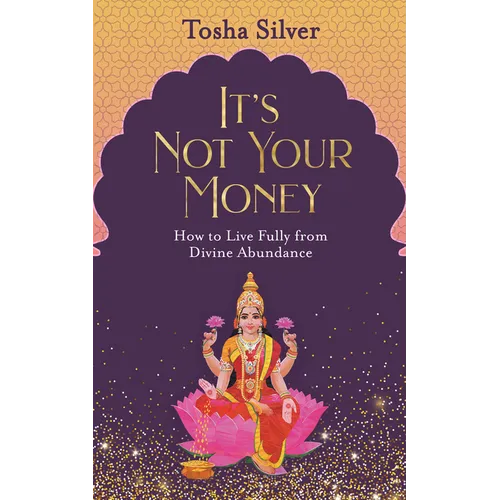 It's Not Your Money: How to Live Fully from Divine Abundance