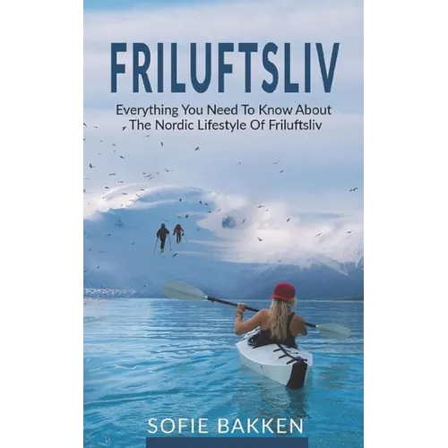 Friluftsliv: Everything You Need To Know About The Nordic Lifestyle Of Friluftsliv