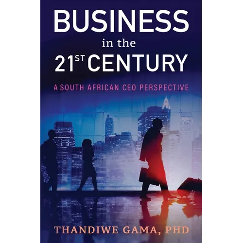 Business in the 21st Century: A South African CEO Perspective