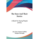 The Stars And Their Stories: A Book For Young People (1913)