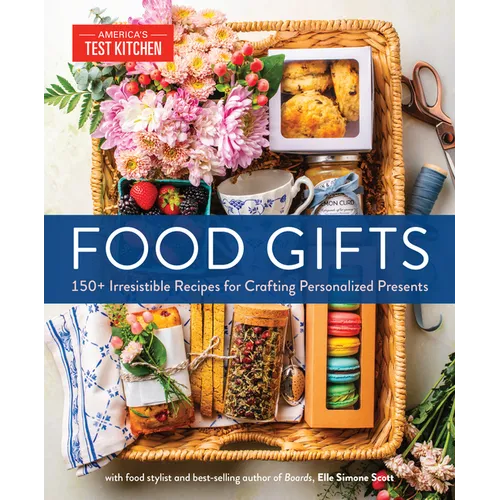 Food Gifts: 150+ Irresistible Recipes for Crafting Personalized Presents