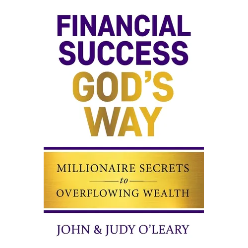 Financial Success God's Way: Millionaire Secrets to Overflowing Wealth
