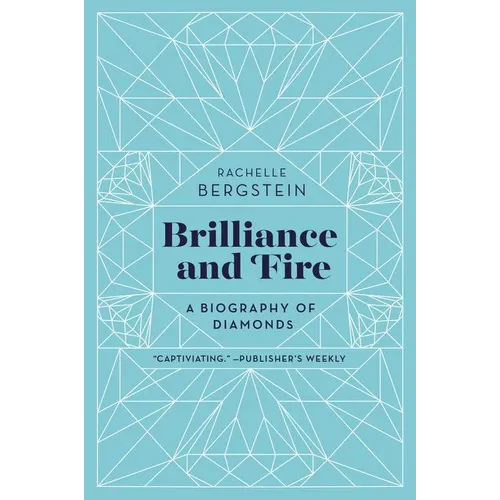 Brilliance and Fire: A Biography of Diamonds