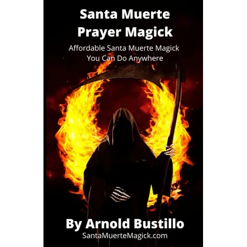 Santa Muerte Prayer Magick: Affordable Santa Muerte Magick You Can Do Anywhere