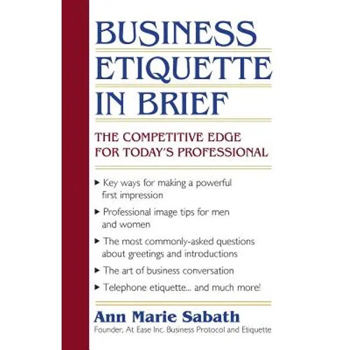 Business Etiquette in Brief: The Competitive Edge for Today's Professional