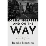Off the Streets and On the Way: Autobiography of a Former Drug Addict - Paperback