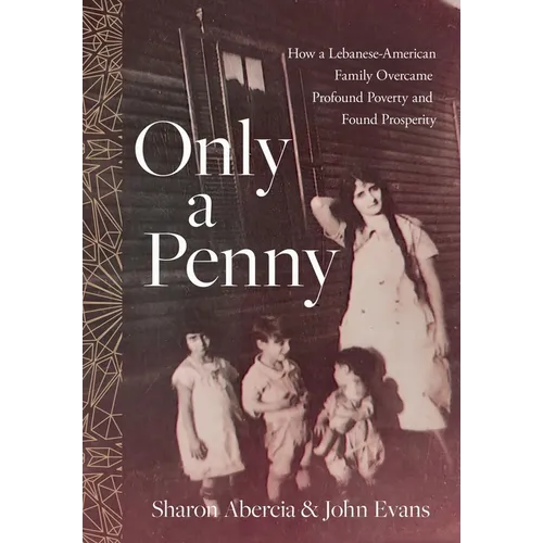 Only a Penny: How a Lebanese-American Family Overcame Profound Poverty and Found Prosperity