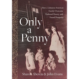 Only a Penny: How a Lebanese-American Family Overcame Profound Poverty and Found Prosperity - Hardcover