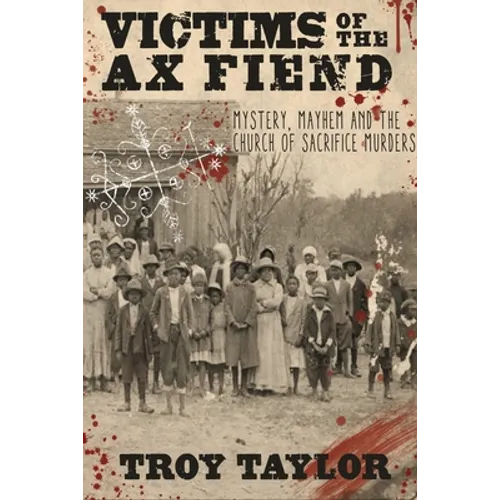 Victims of the Ax Fiend: Mystery, Mayhem and the Church of Sacrifice Murders