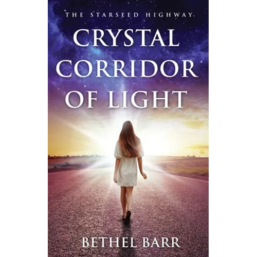 Crystal Corridor of Light: The Starseed Highway
