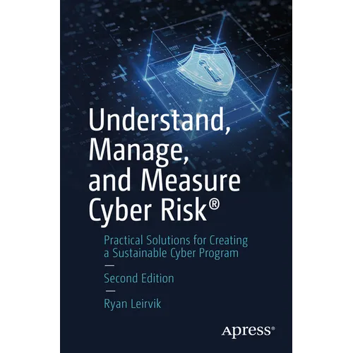 Understand, Manage, and Measure Cyber Risk(r): Practical Solutions for Creating a Sustainable Cyber Program