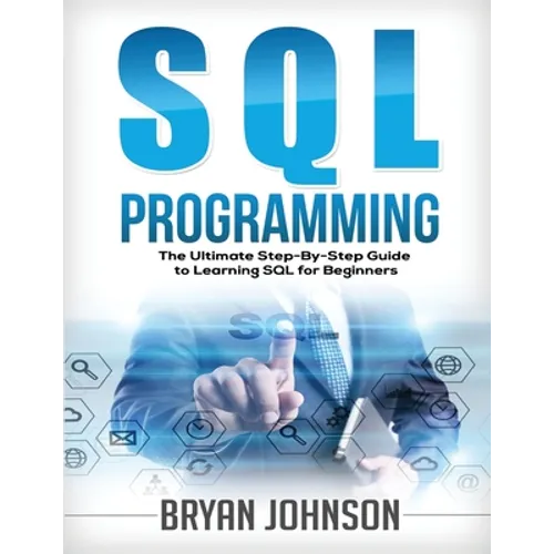 SQL Programming The Ultimate Step-By-Step Guide to Learning SQL for Beginners