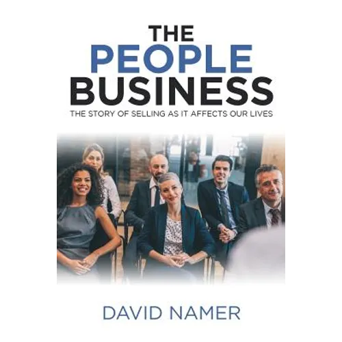 The People Business: The Story of Selling as It Affects Our Lives
