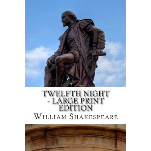 Twelfth Night - Large Print Edition: or What You Will: A Play