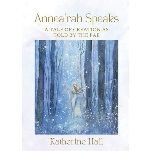 Annea'rah Speaks: A Tale of Creation as Told by the Fae