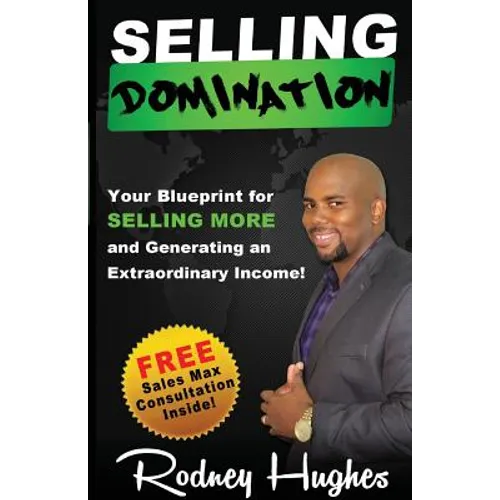 Selling Domination: Your blueprint to selling more and generating an extraordinary income