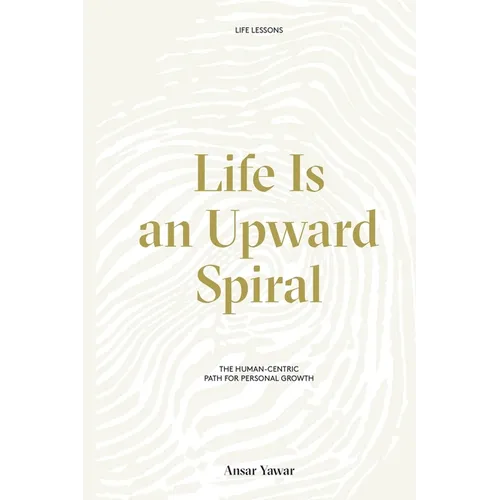 Life Is an Upward Spiral: The Human-Centric Path for Personal Growth