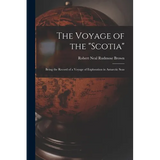 The Voyage of the "Scotia": Being the Record of a Voyage of Exploration in Antarctic Seas - Paperback