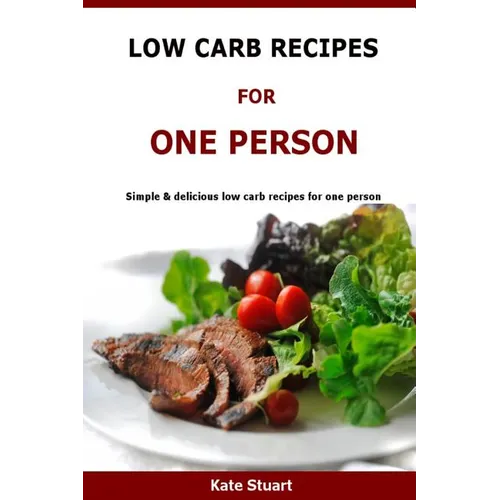 Low Carb Recipes For One Person: Simple & delicious low carb recipes for one person