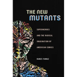 The New Mutants: Superheroes and the Radical Imagination of American Comics