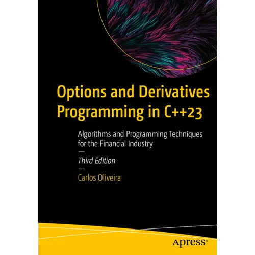 Options and Derivatives Programming in C++23: Algorithms and Programming Techniques for the Financial Industry