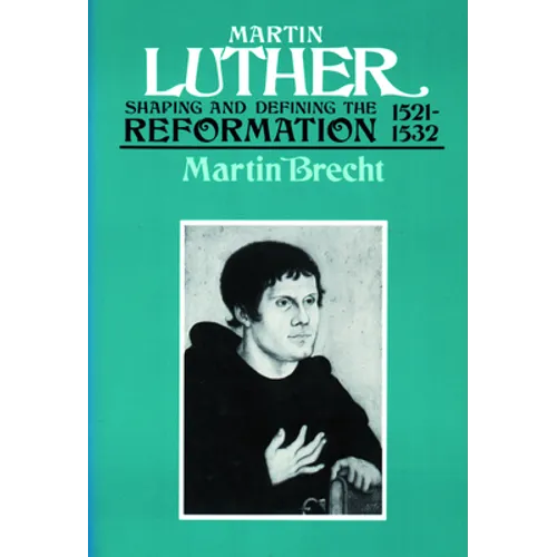 Martin Luther 1521-1532: Shaping and Defining the Reformation
