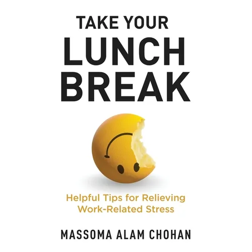 Take Your Lunch Break: Helpful Tips for Relieving Work-Related Stress