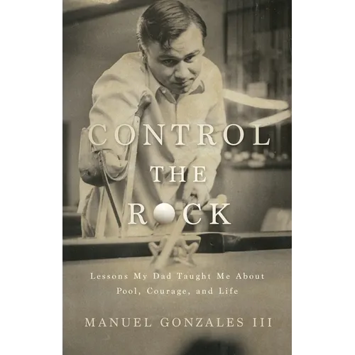Control the Rock: Lessons My Dad Taught Me About Pool, Courage, and Life