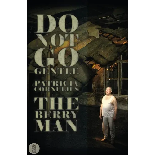 Do Not Go Gentle... and The Berry Man: Two plays
