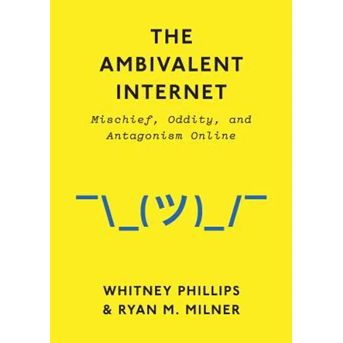 Ambivalent Internet: Mischief, Oddity, and Antagonism Online