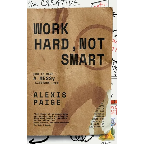 Work Hard, Not Smart: How to Make a Messy Literary Life