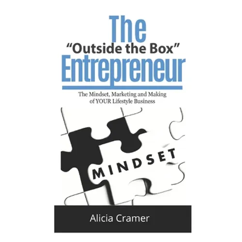 The Outside the Box Entrepreneur: The Mindset, Marketing and Making of YOUR Lifestyle Business
