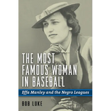 The Most Famous Woman in Baseball: Effa Manley and the Negro Leagues