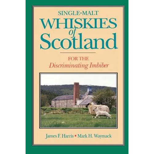 Single-Malt Whiskies of Scotland: For the Discriminating Imbiber