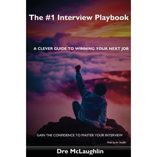 The #1 Interview Playbook: A clever guide to winning your next job