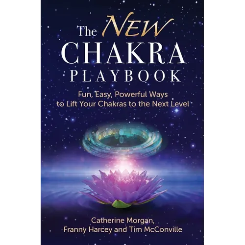 The NEW Chakra Playbook: Fun, Easy, Powerful Ways to Lift Your Chakras to the Next Level