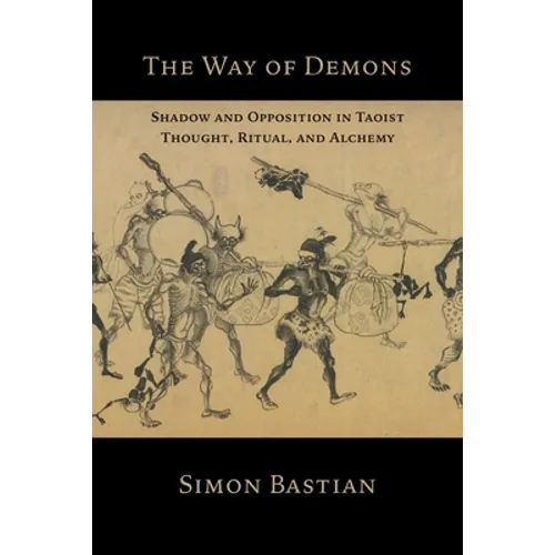 The Way of Demons: Shadow and Opposition in Taoist Thought, Ritual, and Alchemy