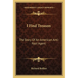 I Find Treason: The Story Of An American Anti-Nazi Agent