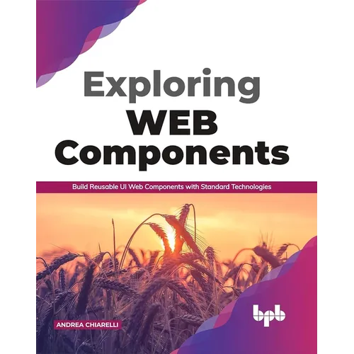 Exploring Web Components: Build Reusable UI Web Components with Standard Technologies (English Edition)