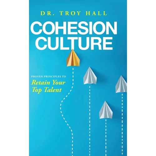 Cohesion Culture: Proven Principles to Retain Your Top Talent