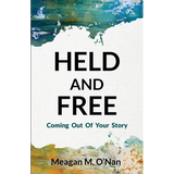 Held And Free: Coming Out of Your Story