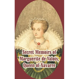 Secret Memoirs of Marguerite de Valois: Queen of Navarre