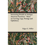Interesting Details on Antique American Furniture - Notes on Carving, Legs, Fittings and Upholstery