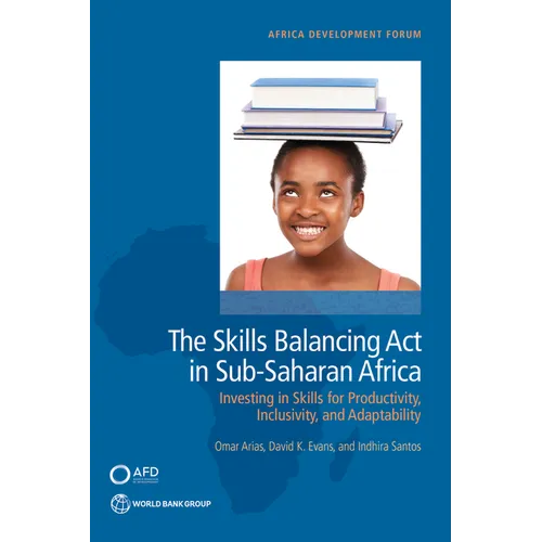 The Skills Balancing Act in Sub-Saharan Africa: Investing in Skills for Productivity, Inclusivity, and Adaptability