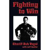 Fighting to Win: Sheriff Bob Vogel - Hardcover