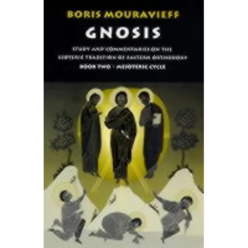 Gnosis Volume II: Mesoteric Cycle: Study and Commentaries on the Esoteric Tradition of Eastern Orthodoxy