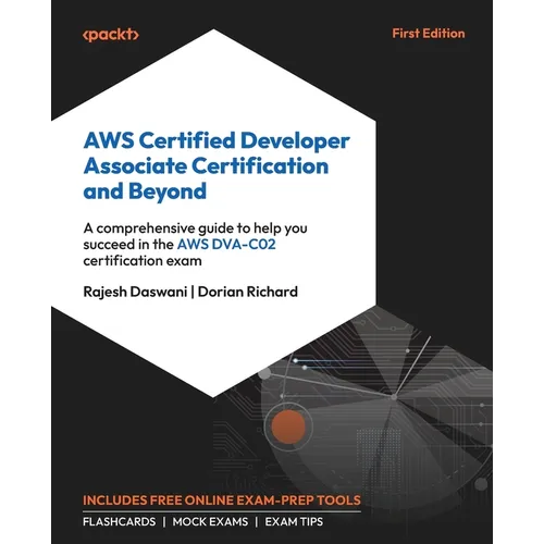 AWS Certified Developer Associate Certification and Beyond: A comprehensive guide to help you succeed in the AWS DVA-C02 certification exam