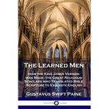 Learned Men: How the King James Version was Made; the Great Religious Scholars who Translated Bible Scripture to Exquisite English - Paperback