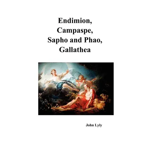 Endimion, Campaspe, Sapho and Phao, Gallathea