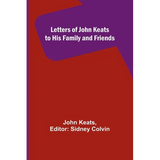 Letters of John Keats to His Family and Friends